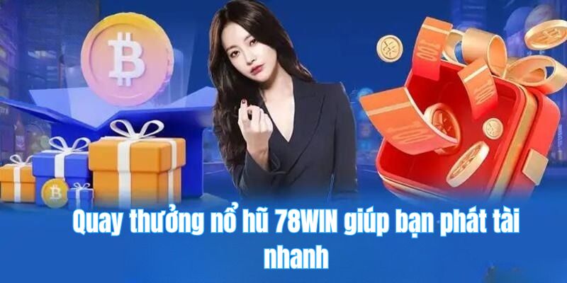 78win 20 Quay thưởng nổ hũ 78WIN giúp bạn phát tài nhanh
