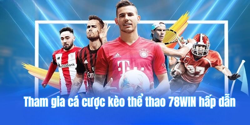 78win 19 Tham gia cá cược kèo thể thao 78WIN hấp dẫn
