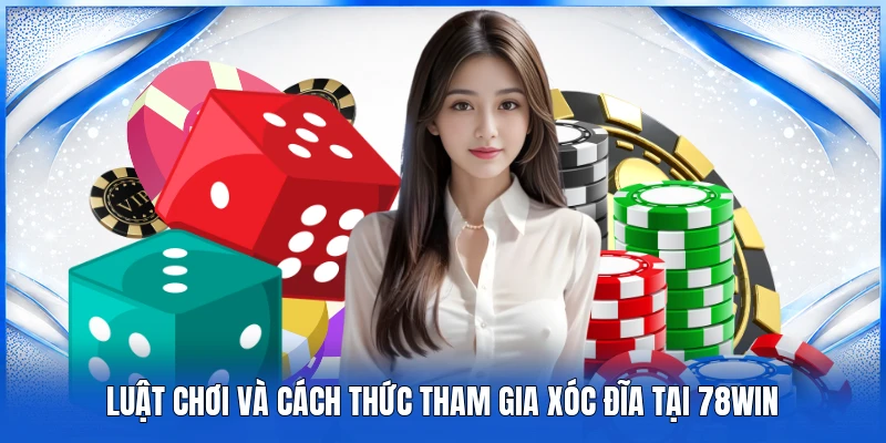 Xóc Đĩa 78WIN - Cách Thức Tham Gia Đơn Giản Săn Thưởng Lớn 3 Luật chơi và cách thức tham gia xóc đĩa tại 78WIN