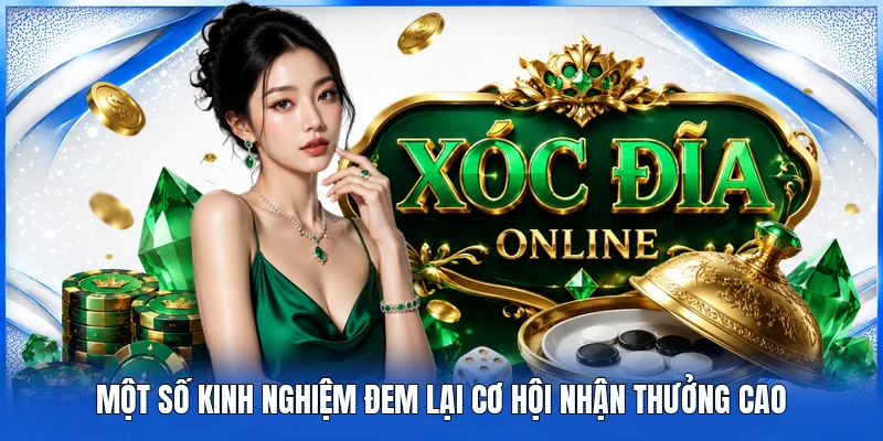 Xóc Đĩa 78WIN - Cách Thức Tham Gia Đơn Giản Săn Thưởng Lớn 4 Một số kinh nghiệm đem lại cơ hội nhận thưởng cao